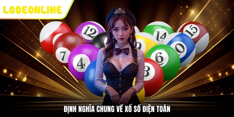 Định nghĩa chung về Xổ Số Điện Toán