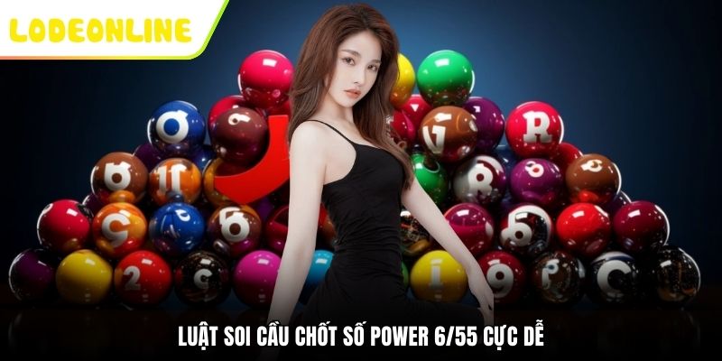 Luật soi cầu chốt số Power 6/55 cực dễ