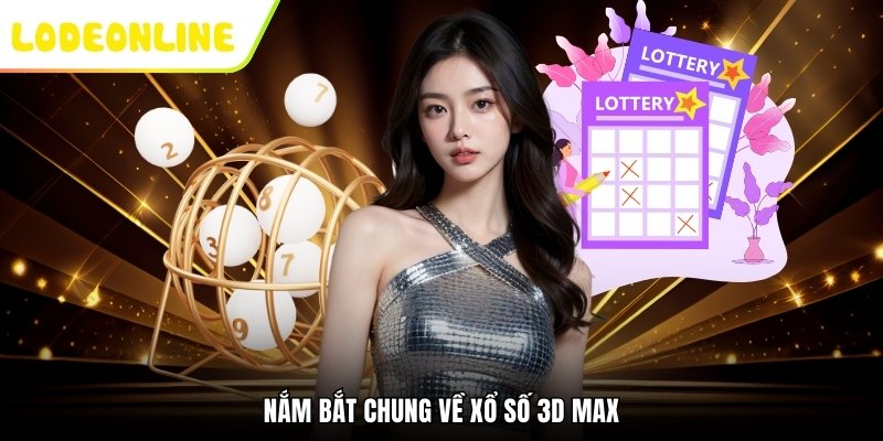 Nắm bắt chung về Xổ số 3D Max